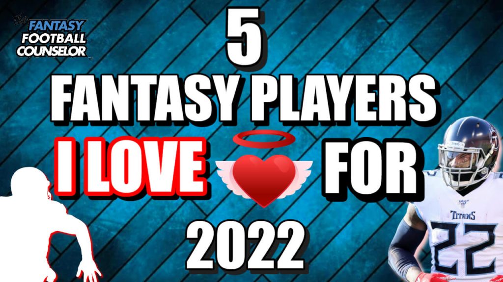 5 Players I Love this Season Fantasy Football Rankings 2022