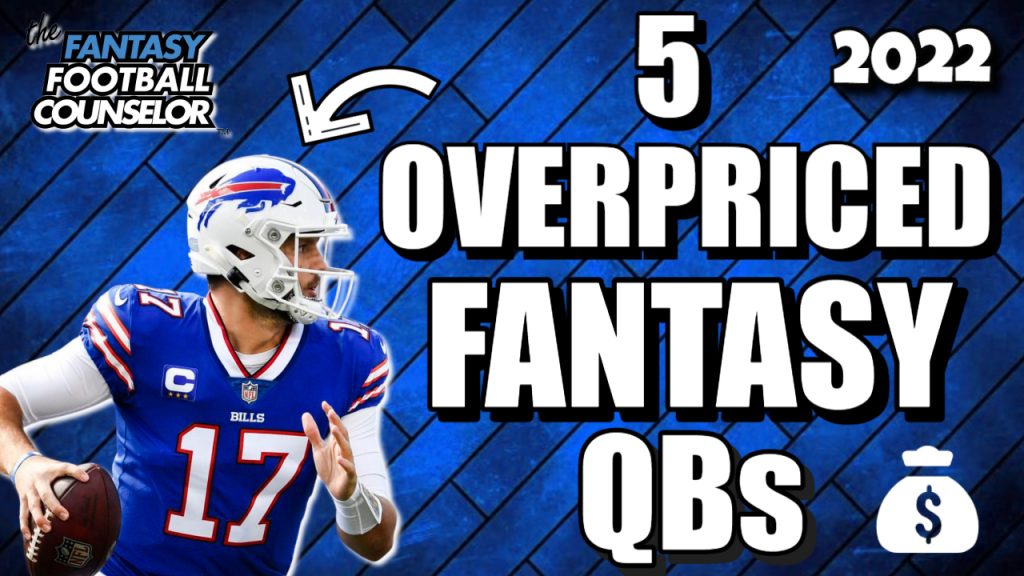 Fantasy Football Quarterbacks 2022 5 Overpriced QBs